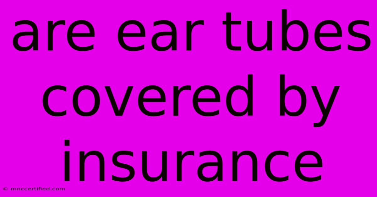 Are Ear Tubes Covered By Insurance