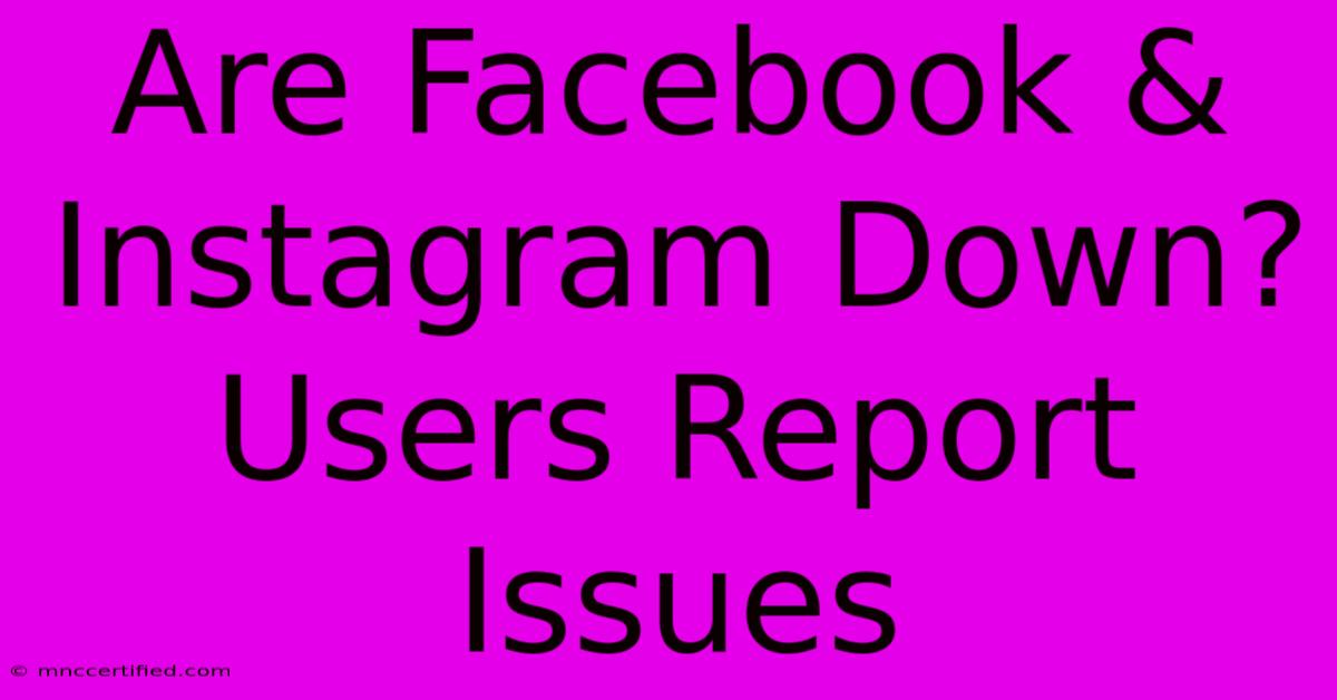 Are Facebook & Instagram Down? Users Report Issues