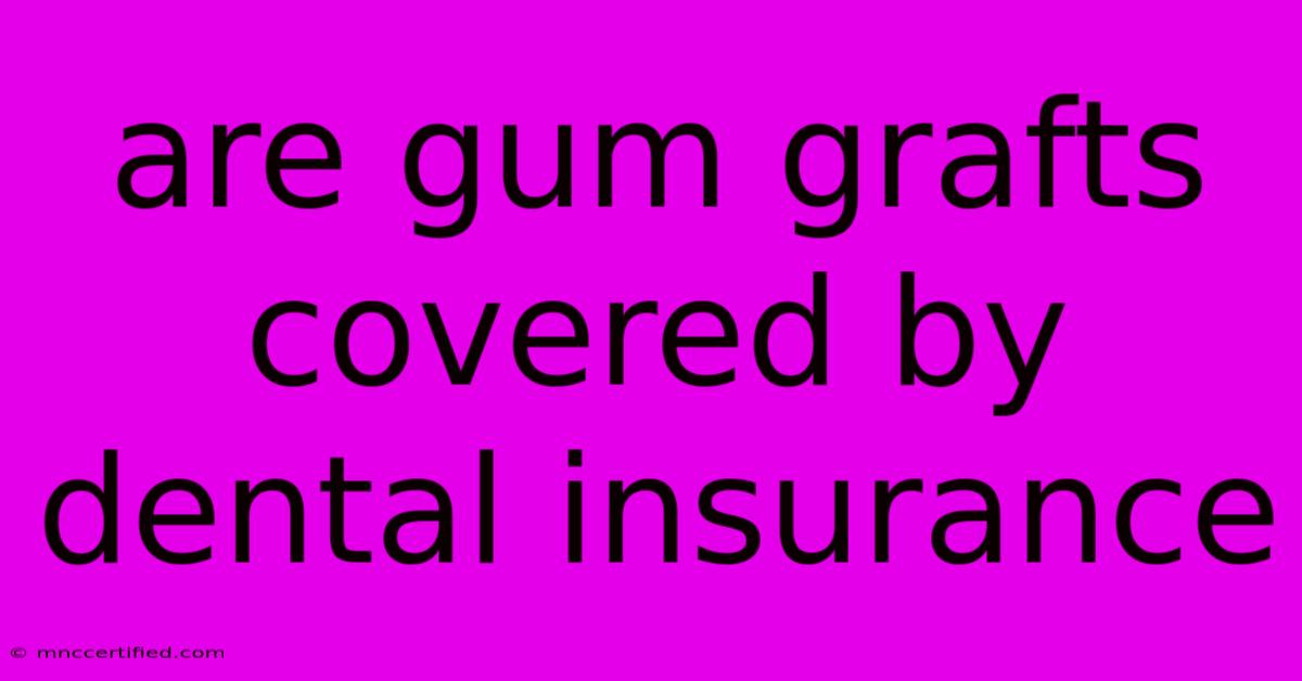 Are Gum Grafts Covered By Dental Insurance