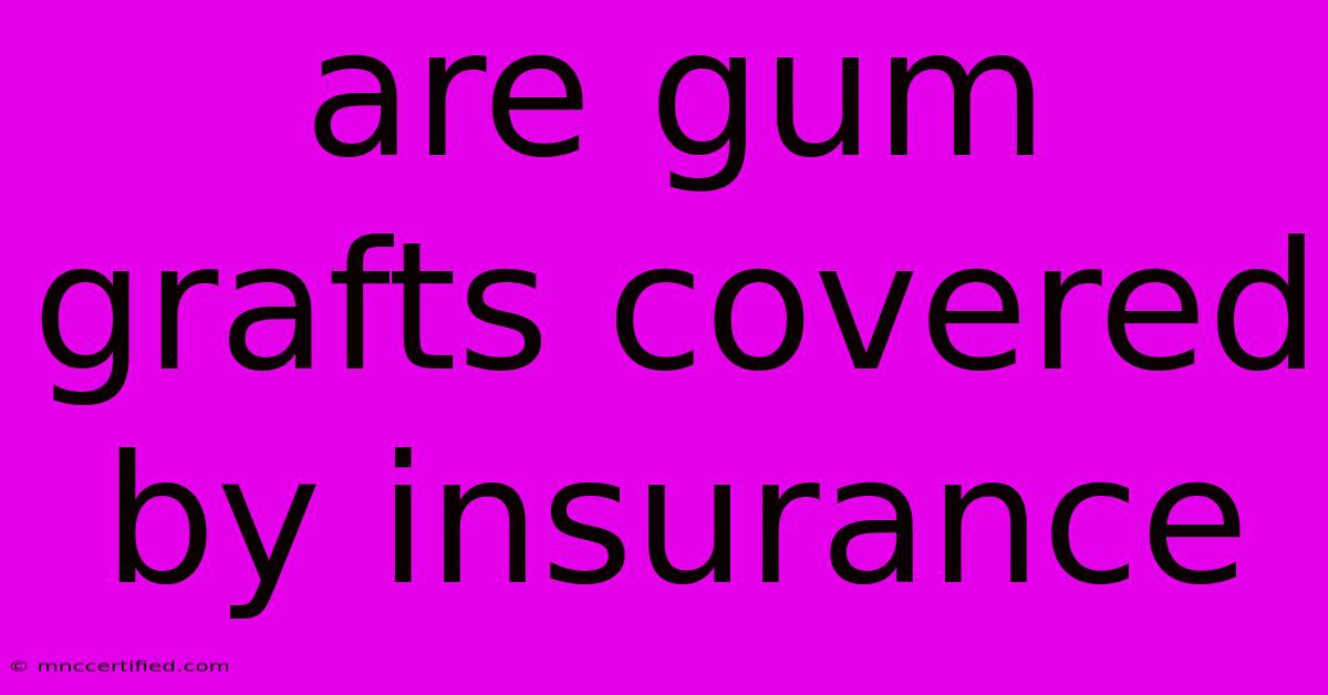 Are Gum Grafts Covered By Insurance