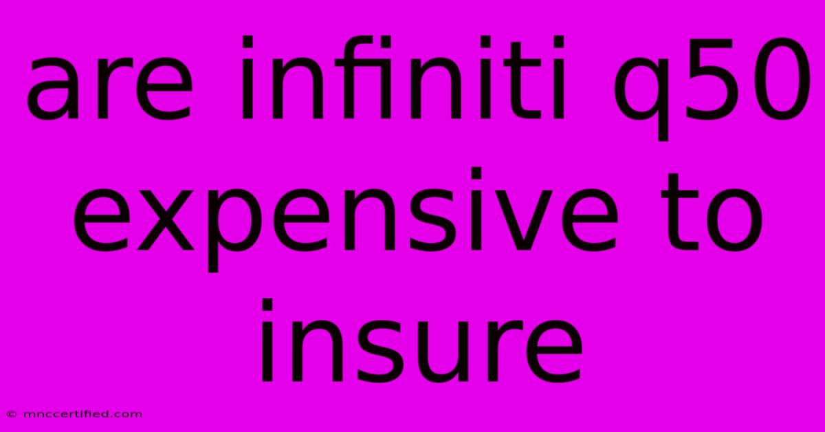 Are Infiniti Q50 Expensive To Insure