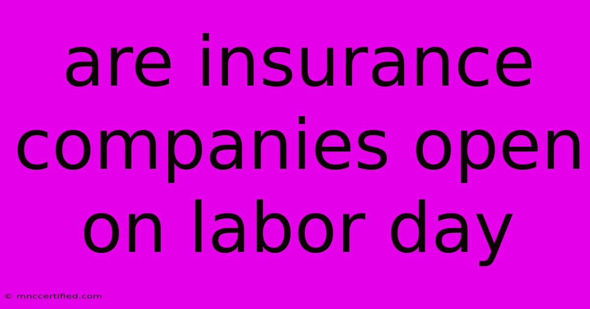 Are Insurance Companies Open On Labor Day