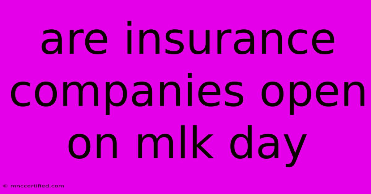 Are Insurance Companies Open On Mlk Day