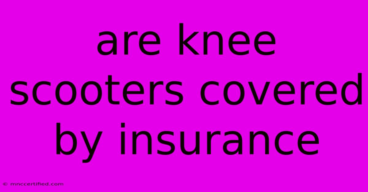 Are Knee Scooters Covered By Insurance