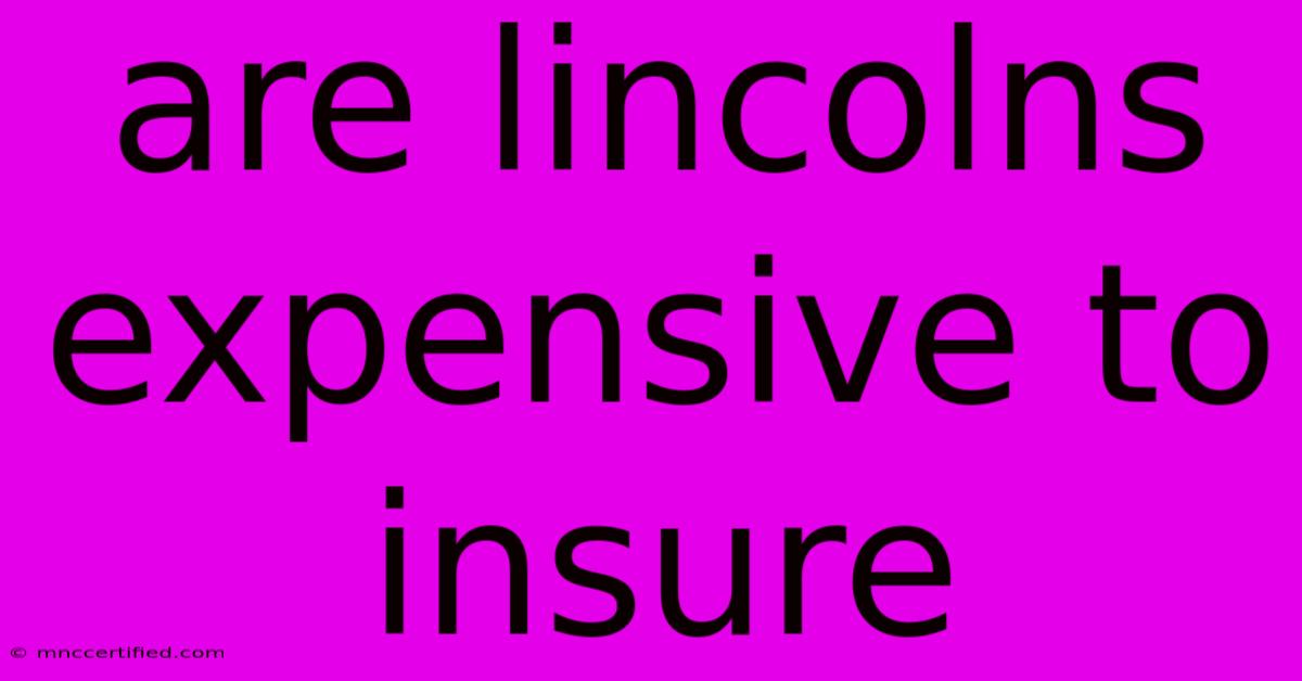 Are Lincolns Expensive To Insure