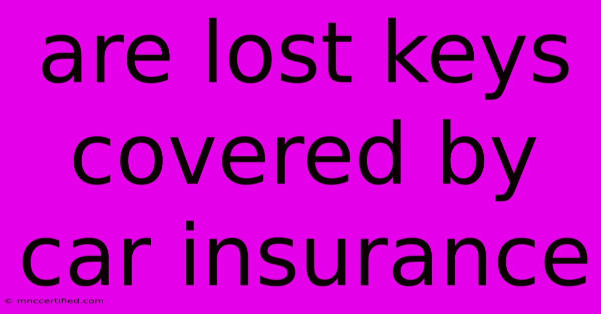 Are Lost Keys Covered By Car Insurance