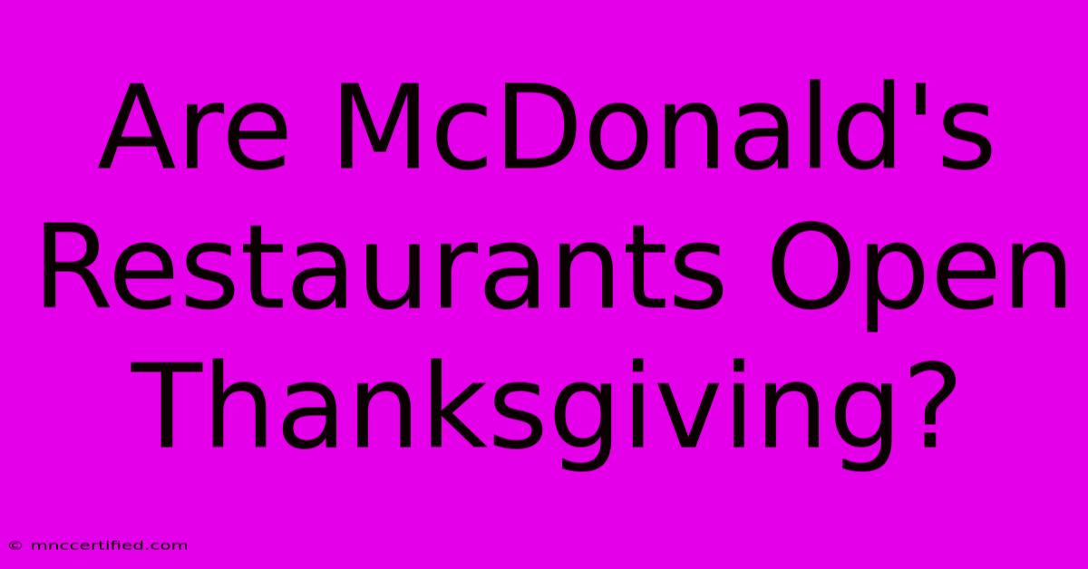 Are McDonald's Restaurants Open Thanksgiving?