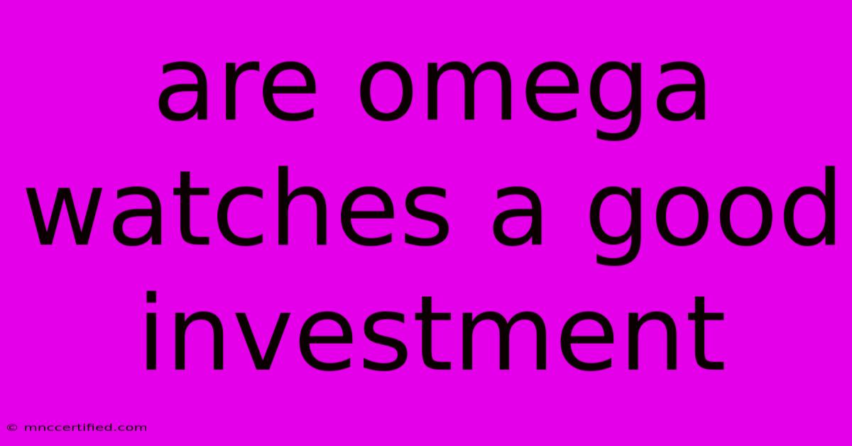 Are Omega Watches A Good Investment