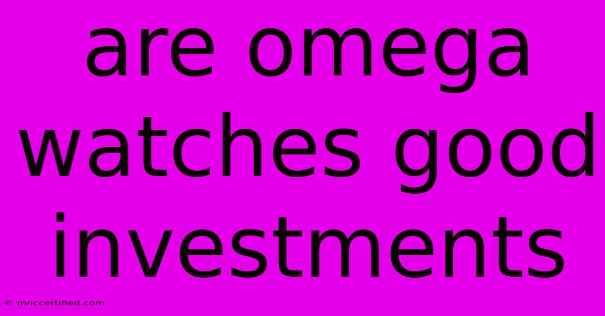 Are Omega Watches Good Investments