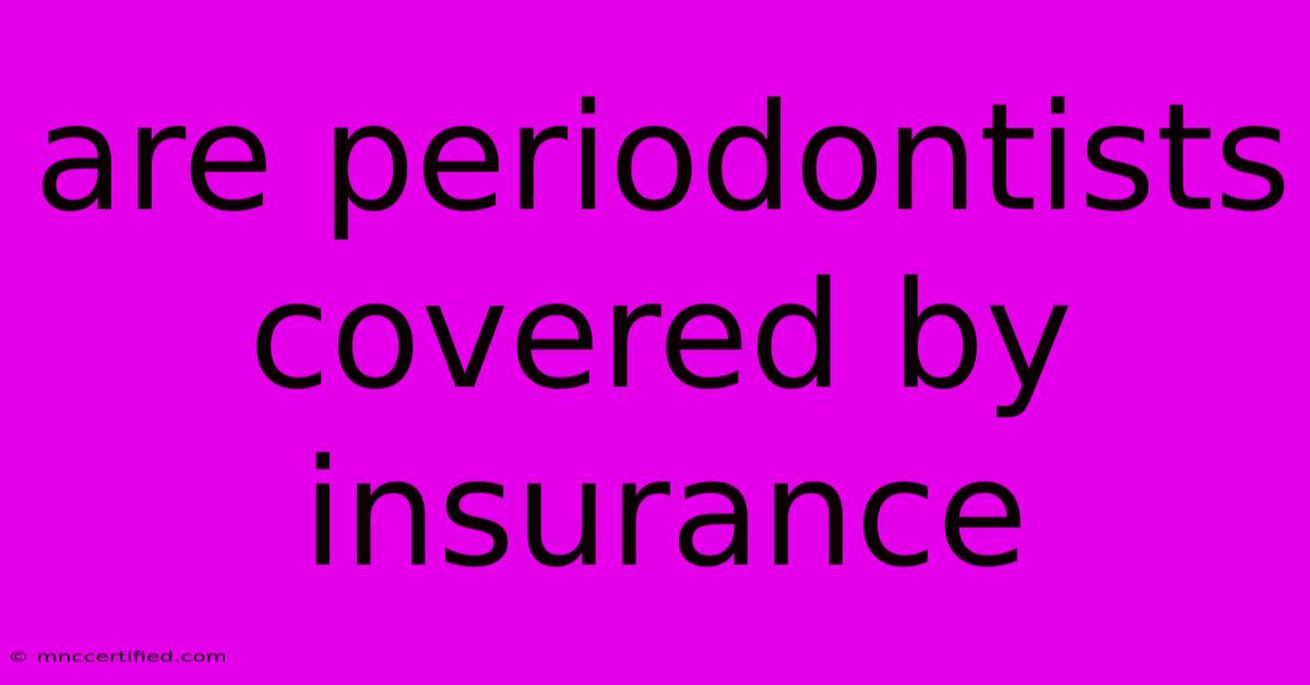 Are Periodontists Covered By Insurance