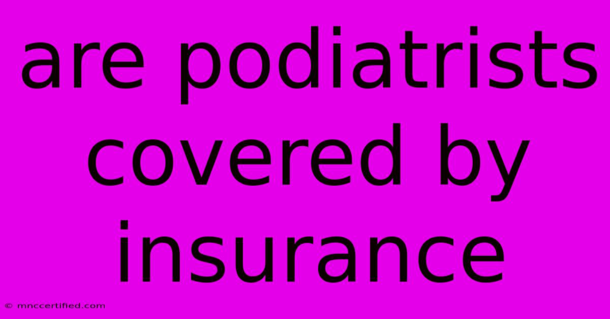 Are Podiatrists Covered By Insurance