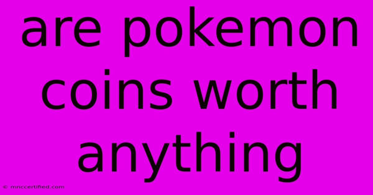 Are Pokemon Coins Worth Anything