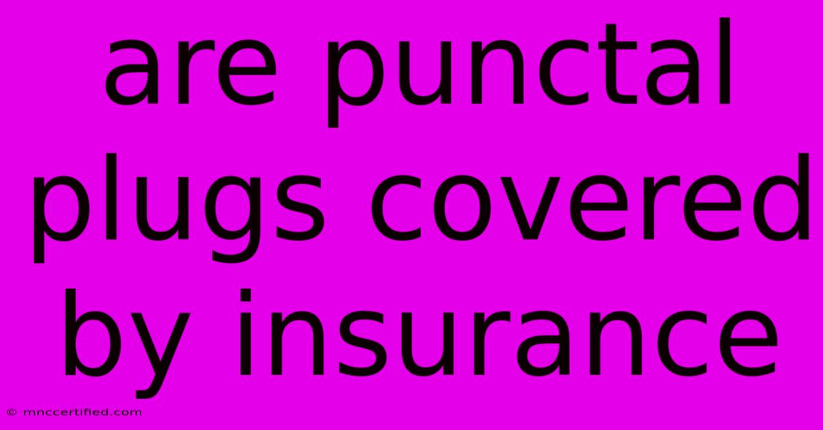 Are Punctal Plugs Covered By Insurance