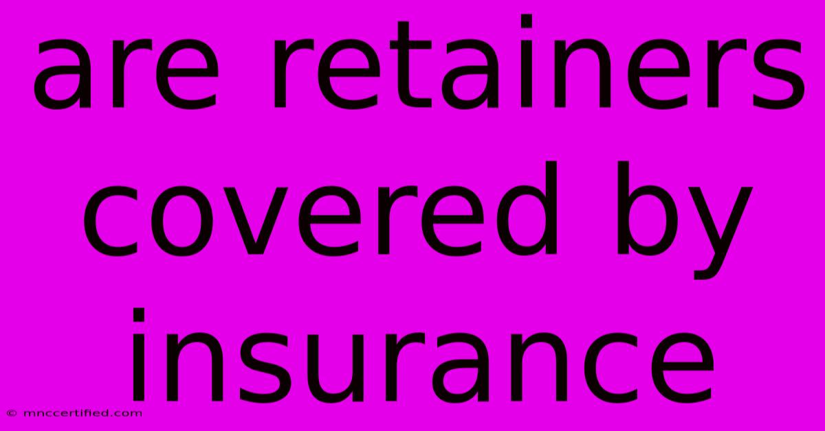 Are Retainers Covered By Insurance