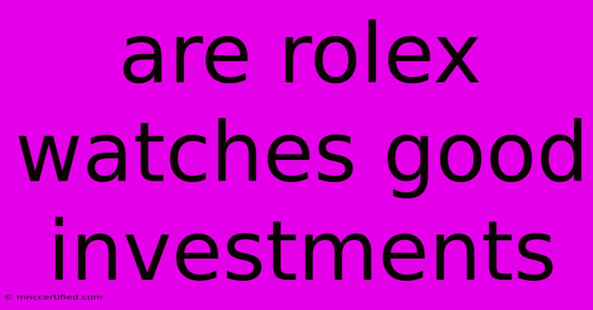 Are Rolex Watches Good Investments