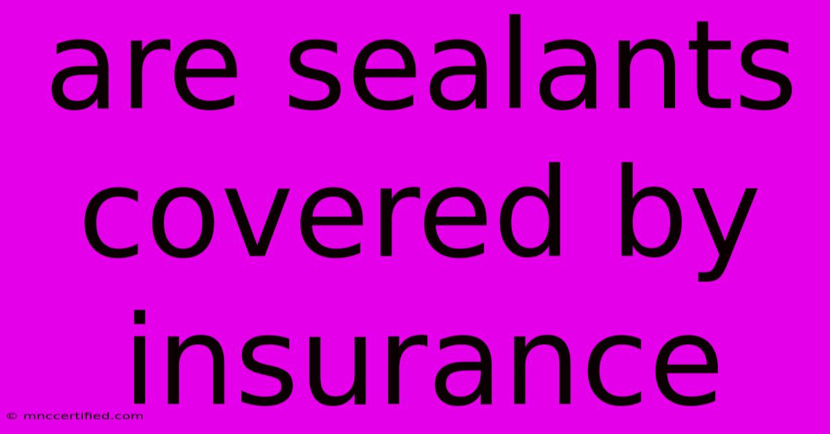 Are Sealants Covered By Insurance