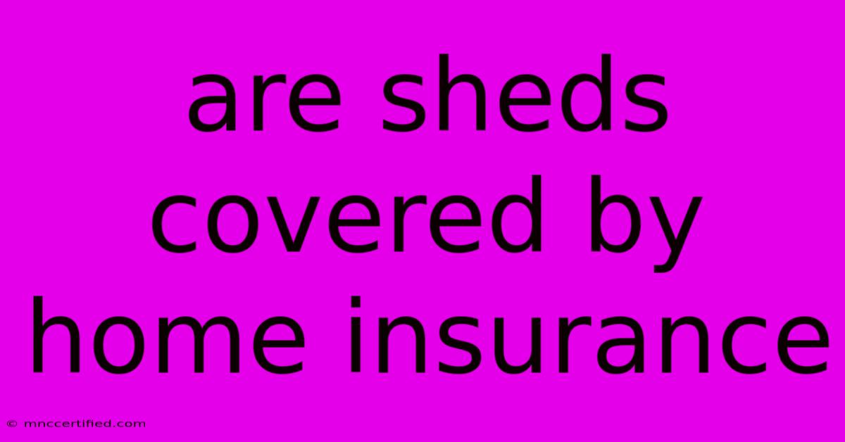 Are Sheds Covered By Home Insurance