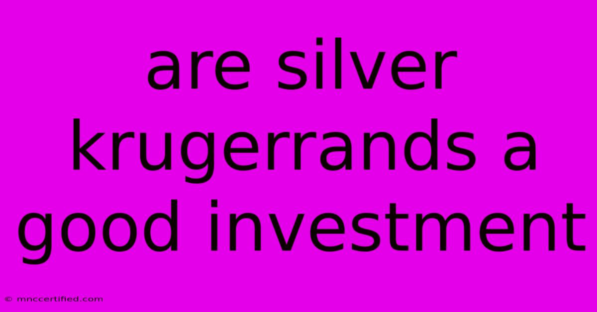 Are Silver Krugerrands A Good Investment