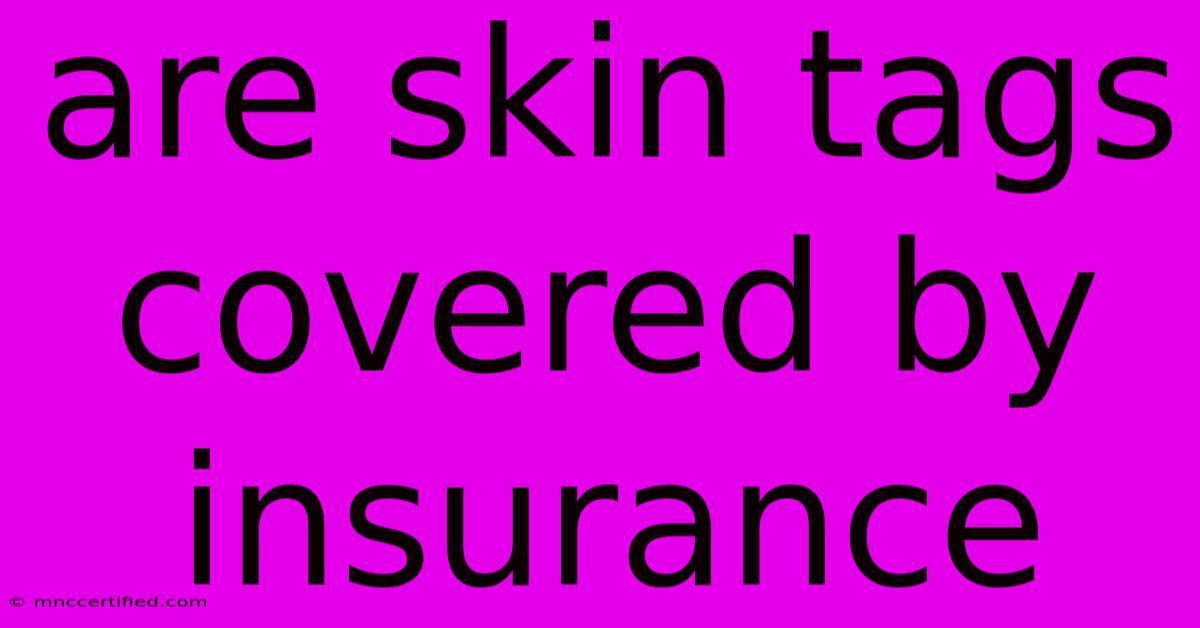 Are Skin Tags Covered By Insurance