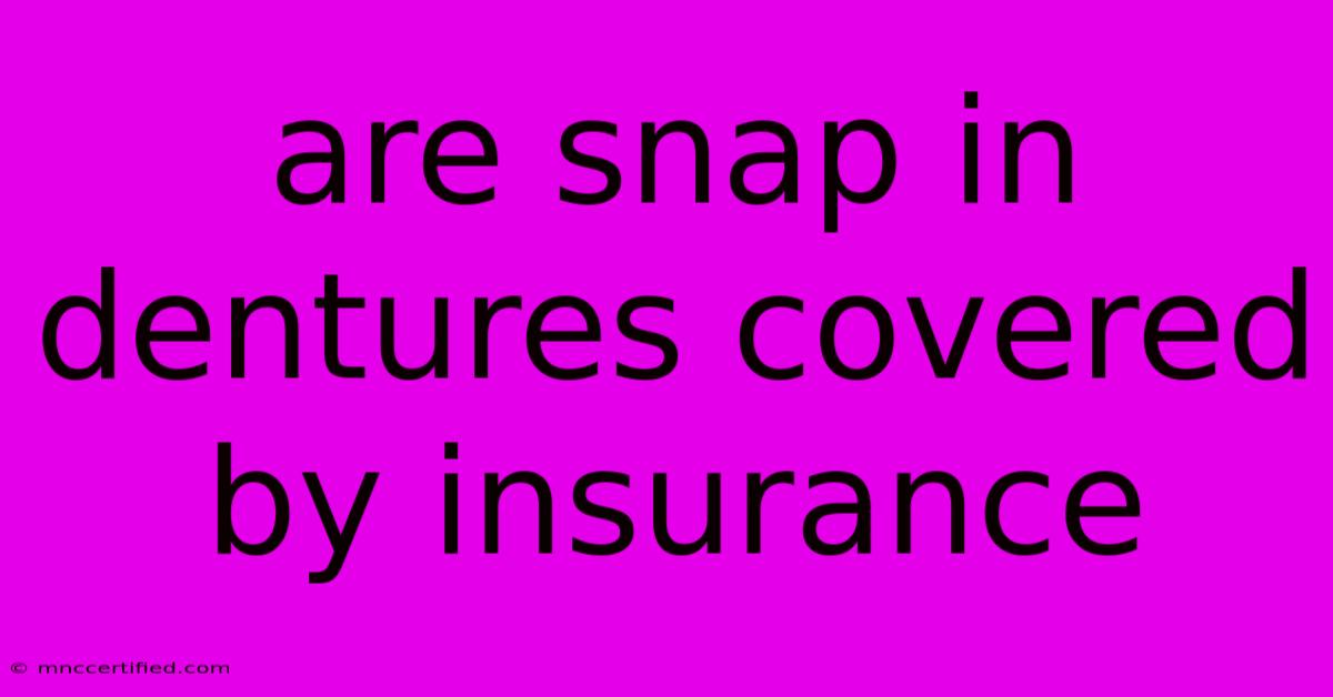 Are Snap In Dentures Covered By Insurance