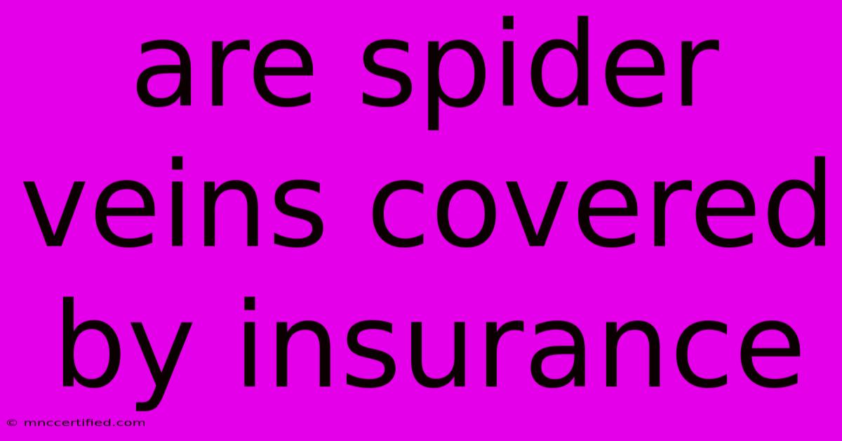 Are Spider Veins Covered By Insurance