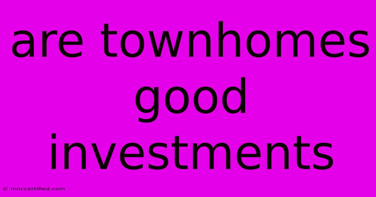 Are Townhomes Good Investments