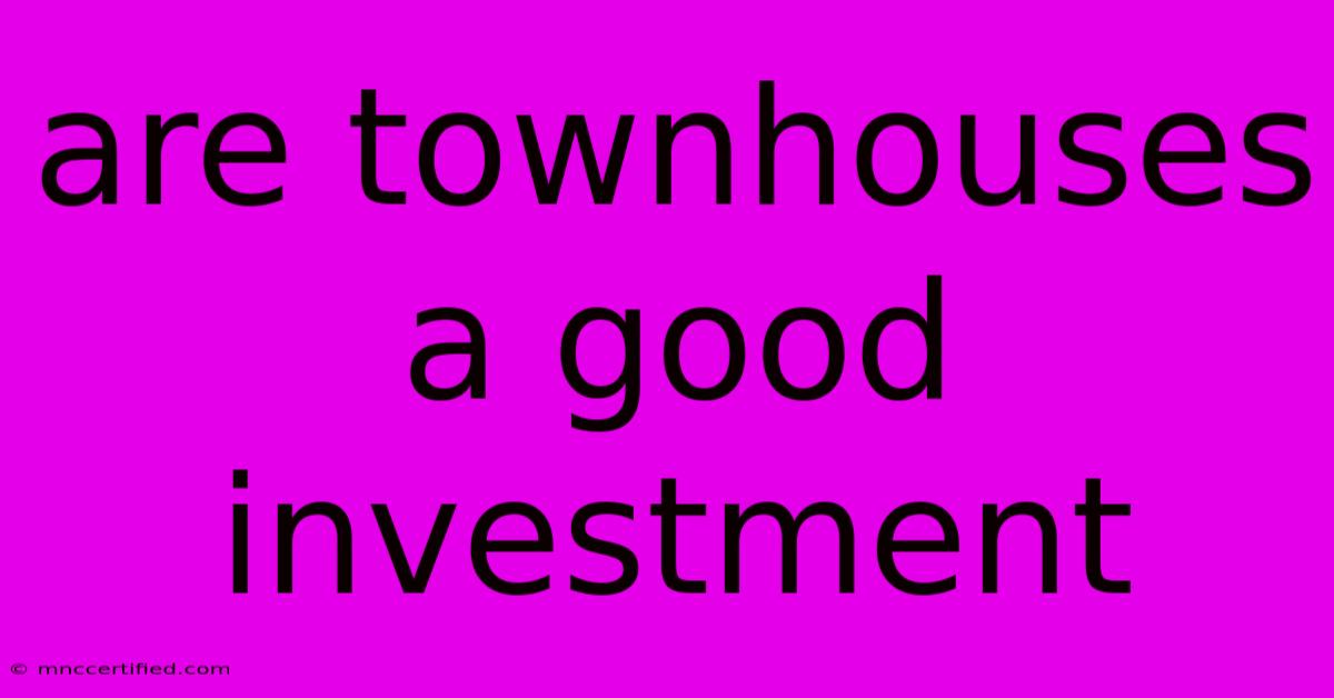 Are Townhouses A Good Investment