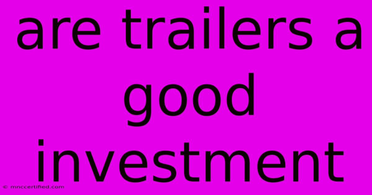 Are Trailers A Good Investment