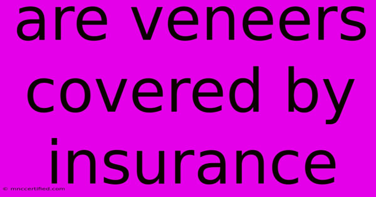 Are Veneers Covered By Insurance