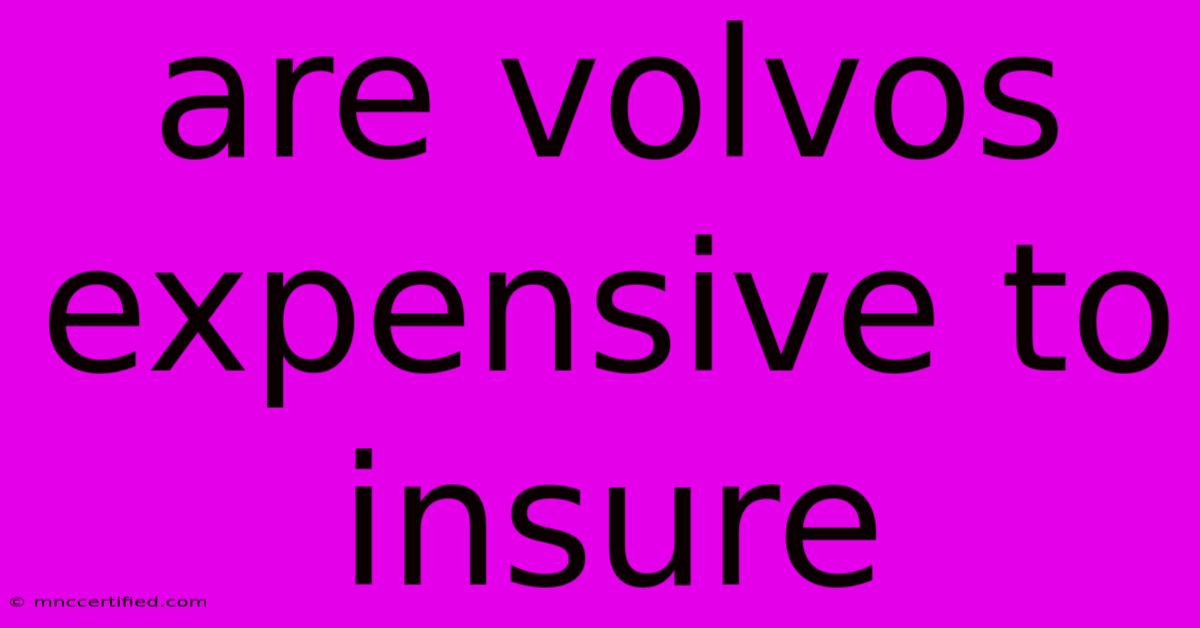 Are Volvos Expensive To Insure