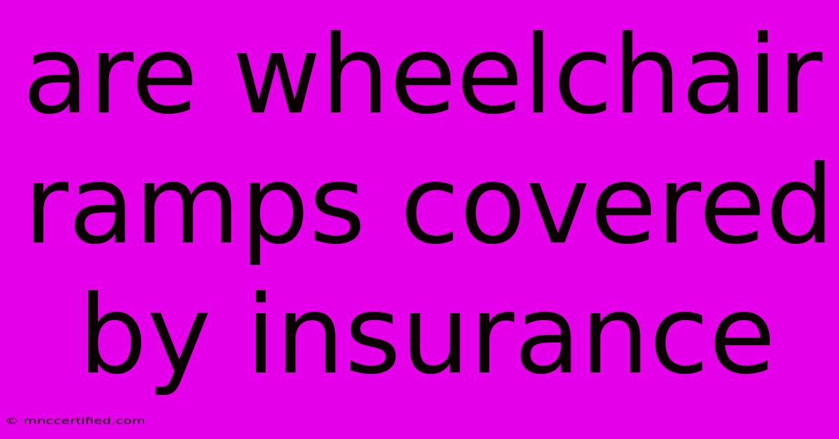 Are Wheelchair Ramps Covered By Insurance