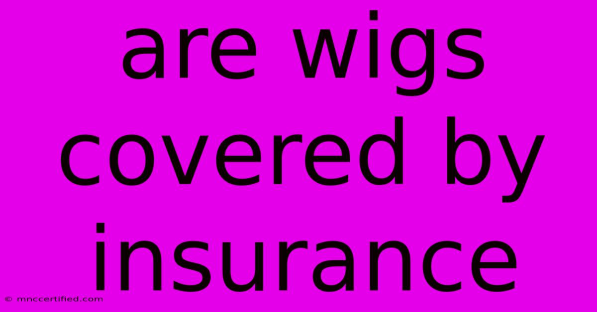 Are Wigs Covered By Insurance