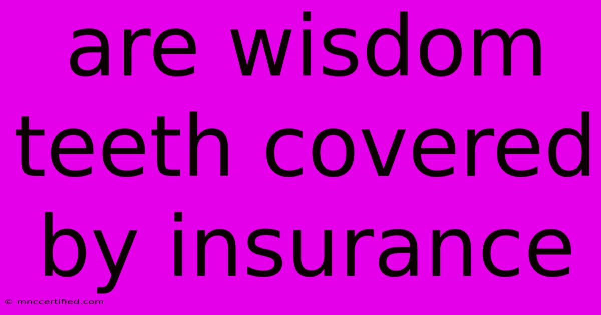 Are Wisdom Teeth Covered By Insurance