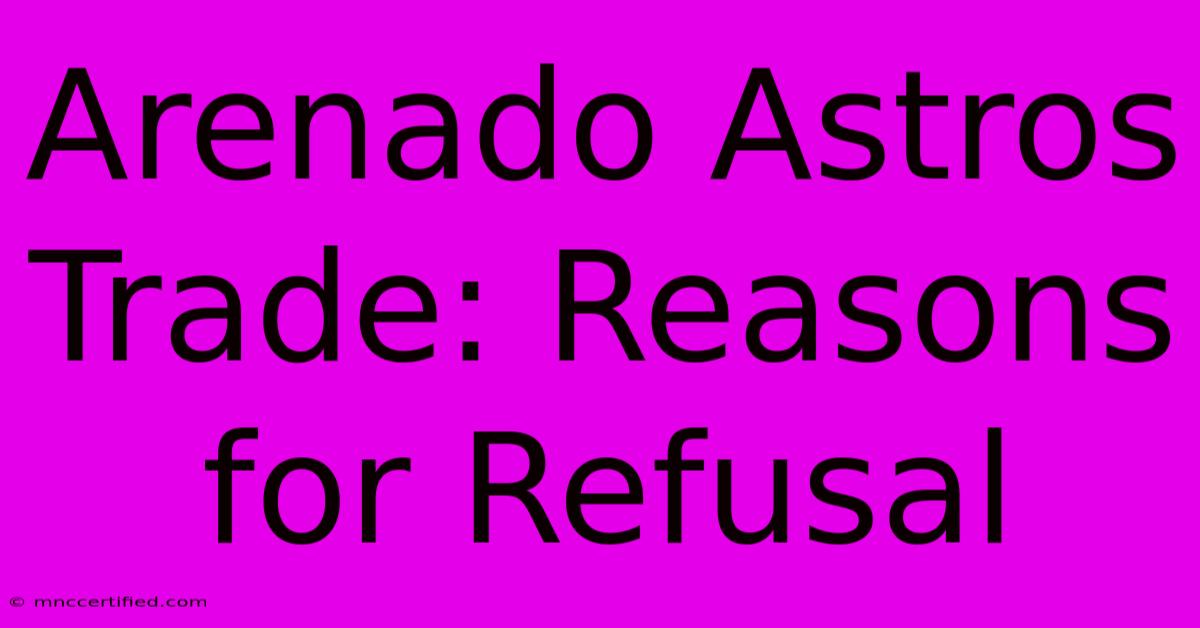 Arenado Astros Trade: Reasons For Refusal