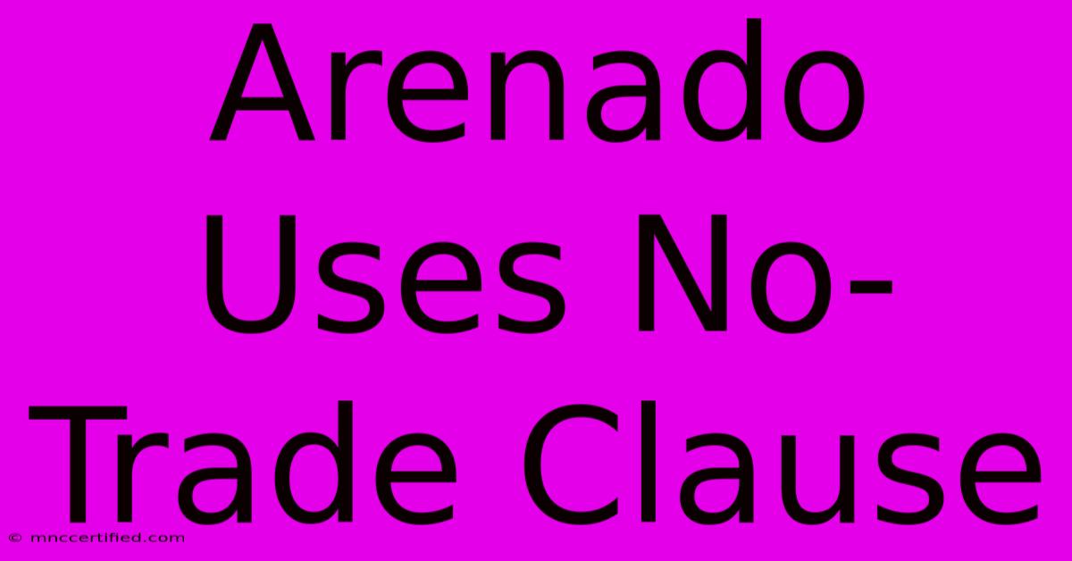 Arenado Uses No-Trade Clause