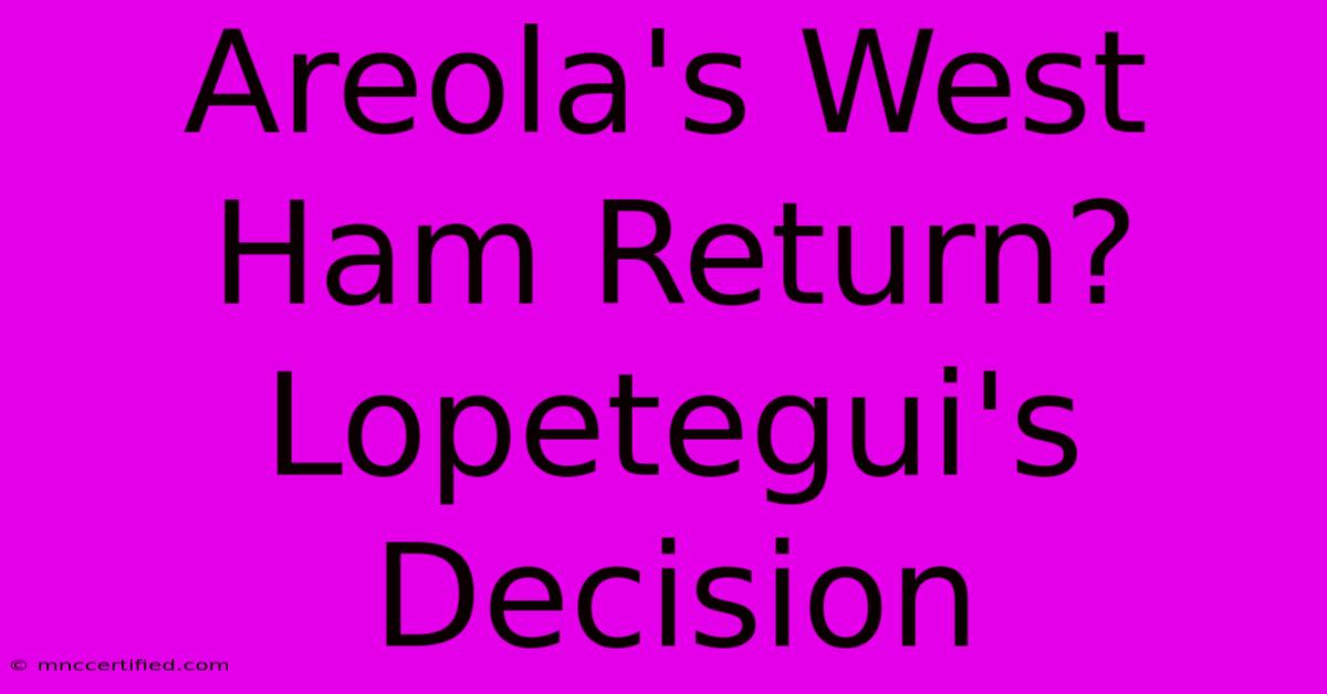 Areola's West Ham Return? Lopetegui's Decision