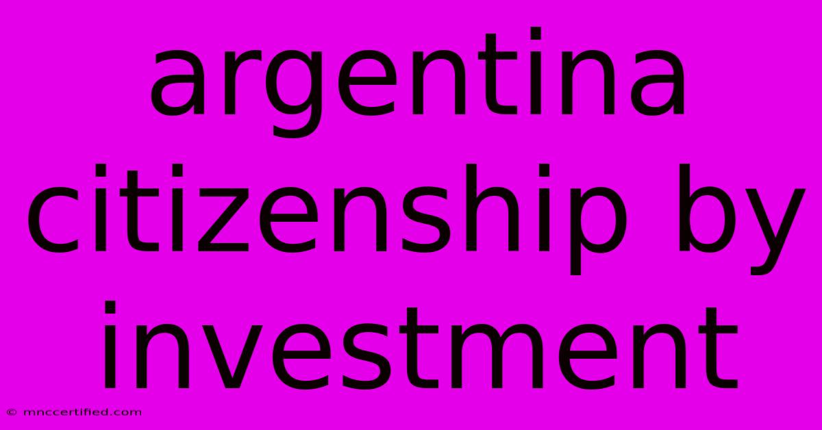 Argentina Citizenship By Investment