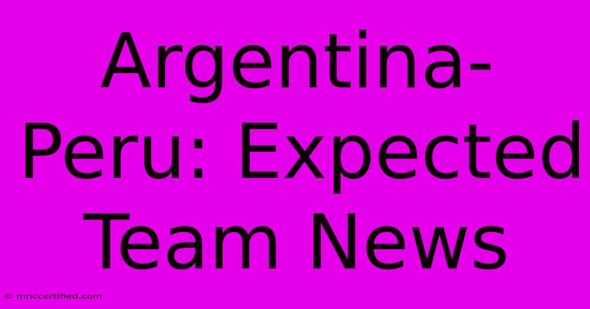 Argentina-Peru: Expected Team News