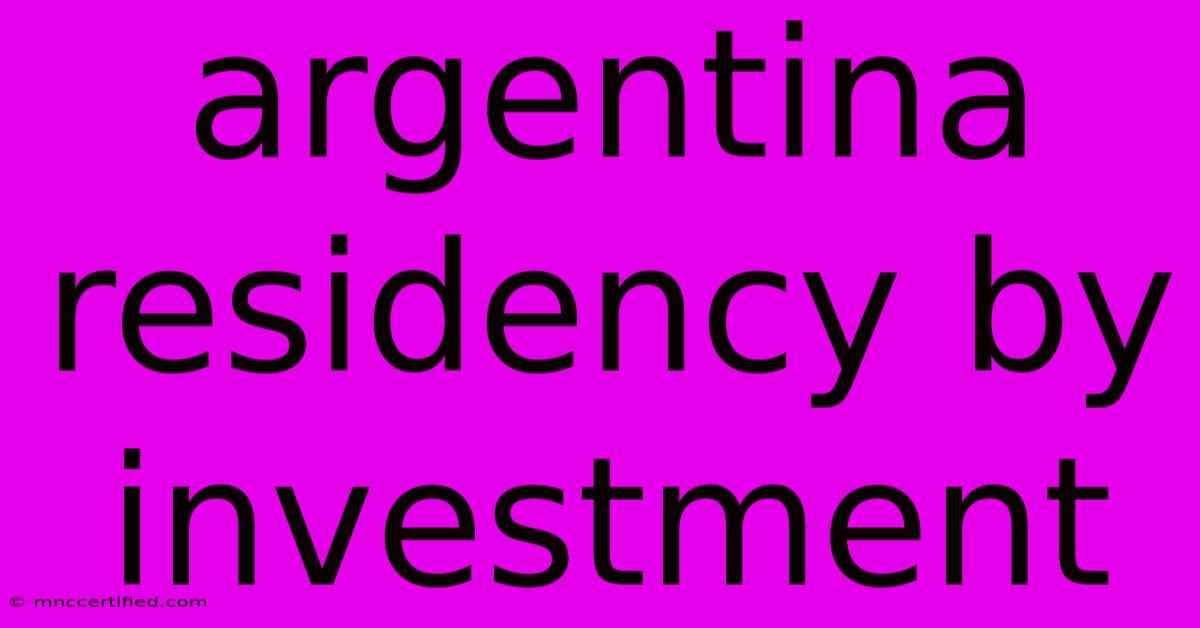 Argentina Residency By Investment