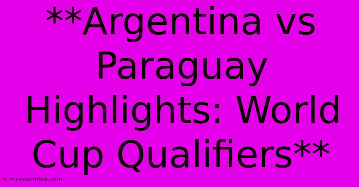 **Argentina Vs Paraguay Highlights: World Cup Qualifiers**