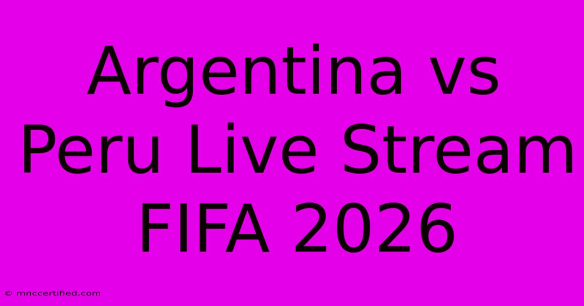 Argentina Vs Peru Live Stream FIFA 2026