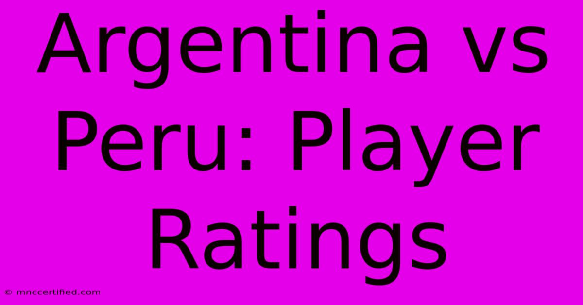 Argentina Vs Peru: Player Ratings