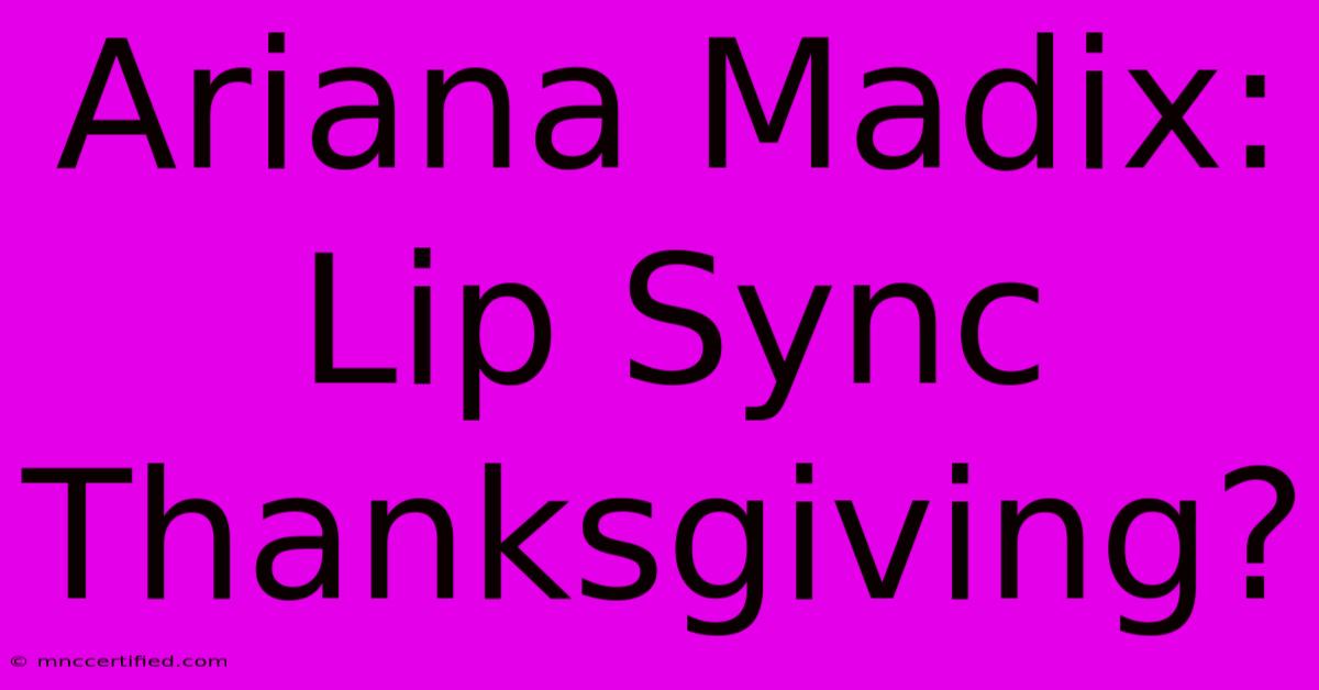 Ariana Madix: Lip Sync Thanksgiving?