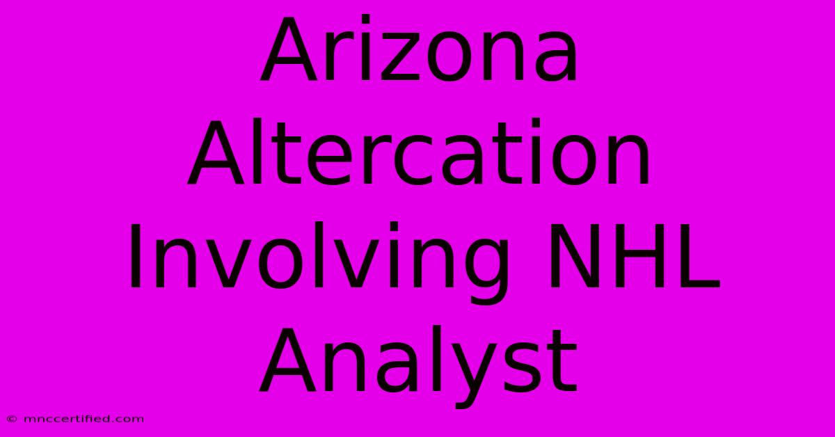 Arizona Altercation Involving NHL Analyst