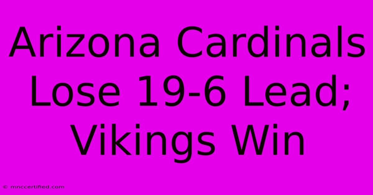 Arizona Cardinals Lose 19-6 Lead; Vikings Win