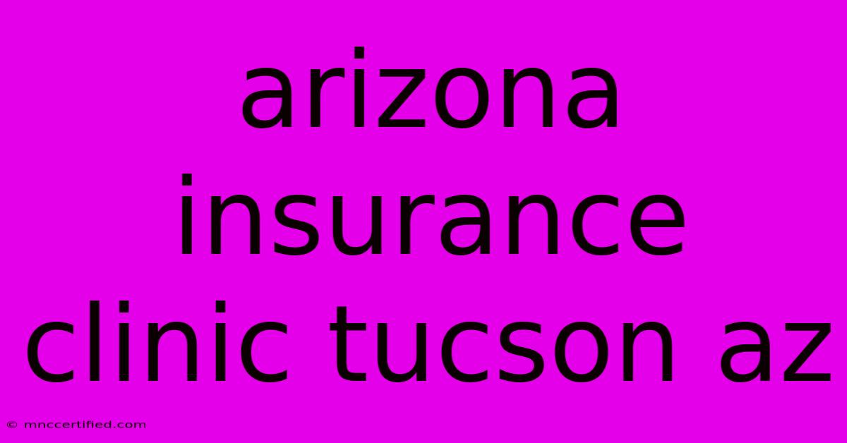 Arizona Insurance Clinic Tucson Az