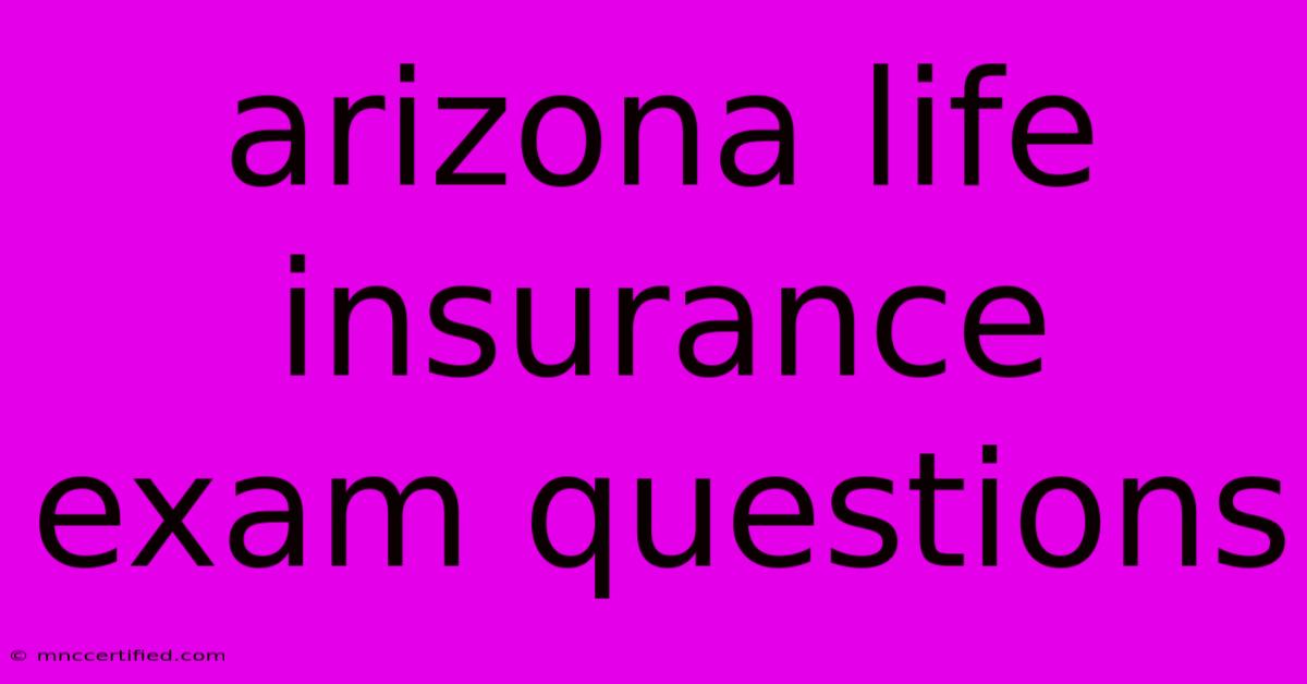 Arizona Life Insurance Exam Questions