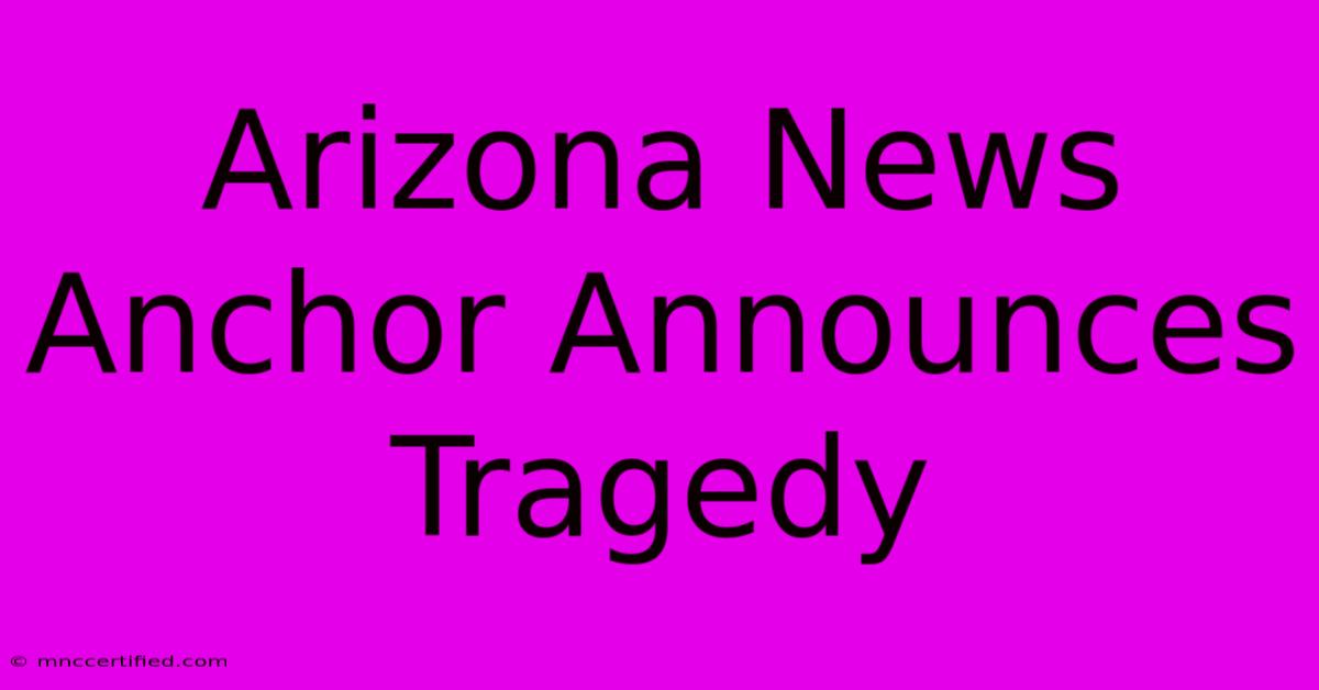 Arizona News Anchor Announces Tragedy