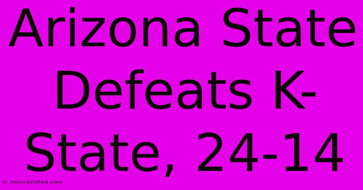 Arizona State Defeats K-State, 24-14