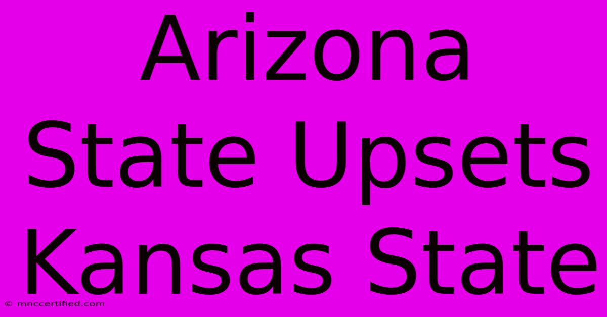 Arizona State Upsets Kansas State